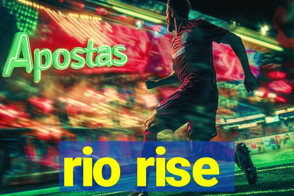 rio rise