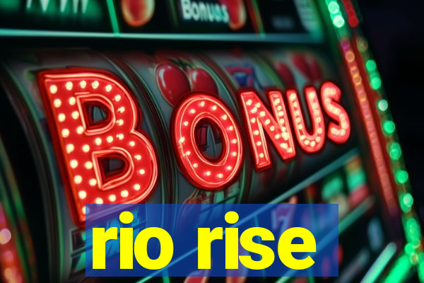 rio rise