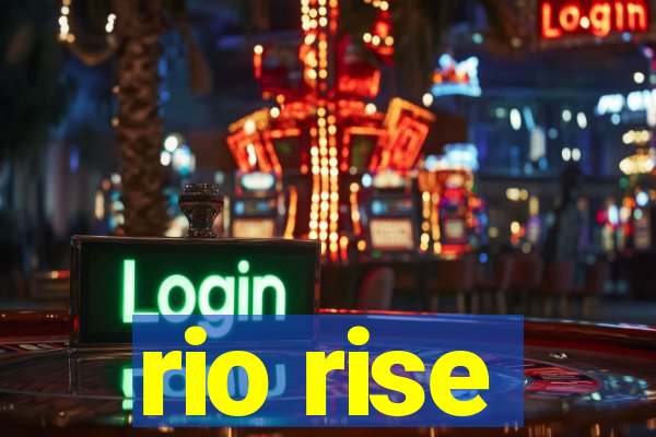 rio rise