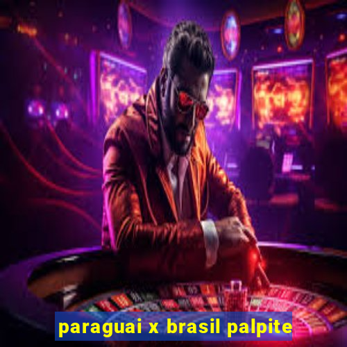 paraguai x brasil palpite