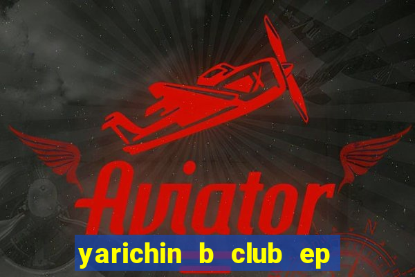 yarichin b club ep 2 dublado