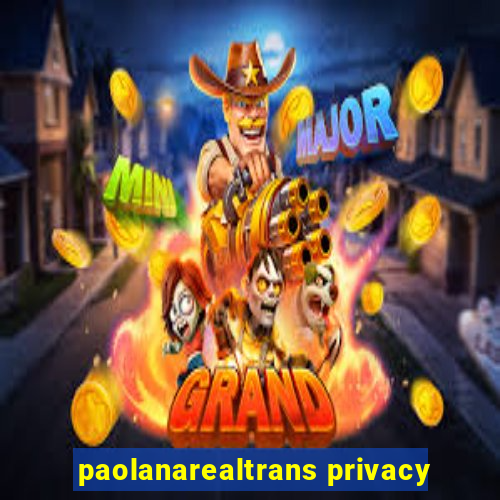 paolanarealtrans privacy