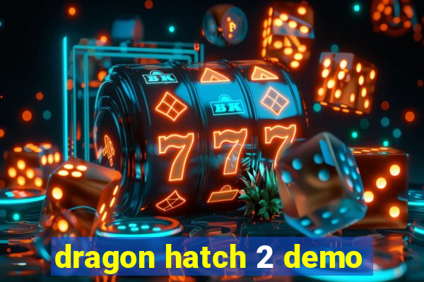 dragon hatch 2 demo