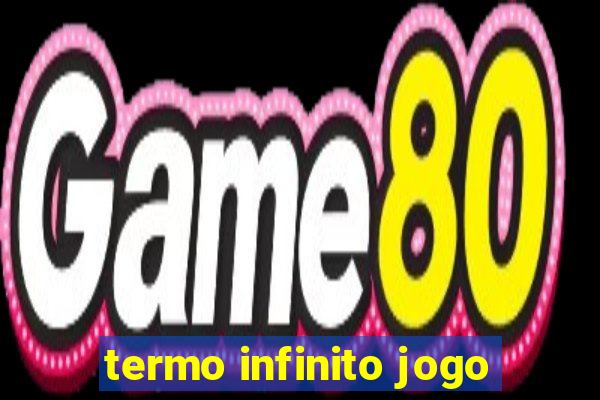 termo infinito jogo