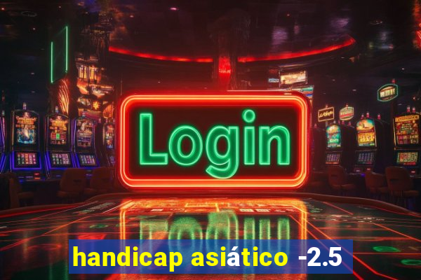 handicap asiático -2.5