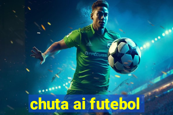 chuta ai futebol