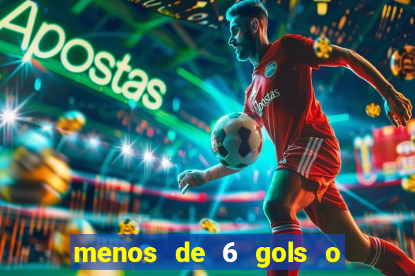 menos de 6 gols o que significa