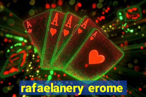 rafaelanery erome