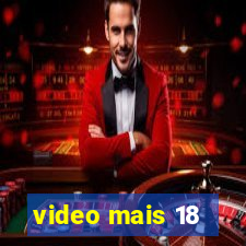 video mais 18