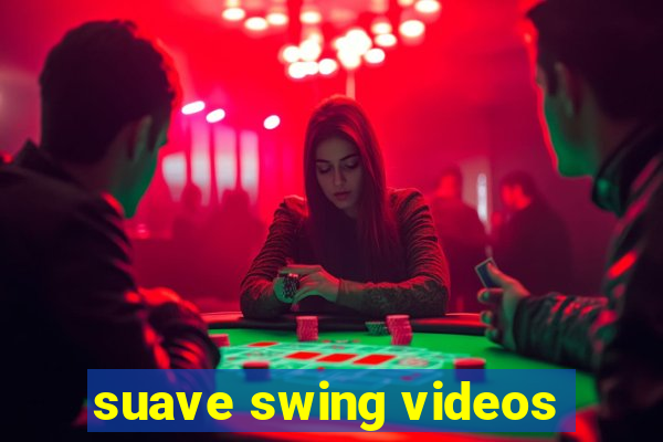 suave swing videos