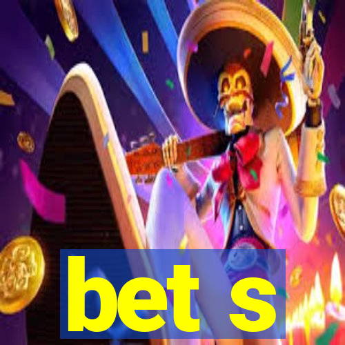 bet s