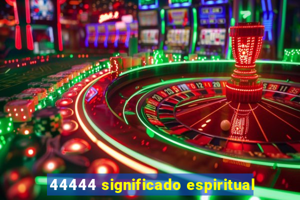 44444 significado espiritual