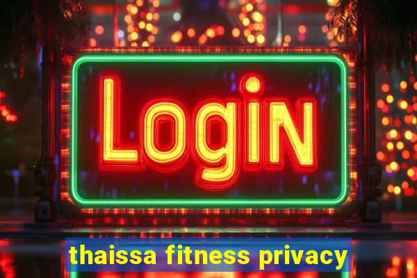 thaissa fitness privacy