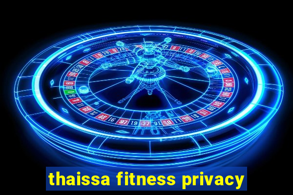 thaissa fitness privacy