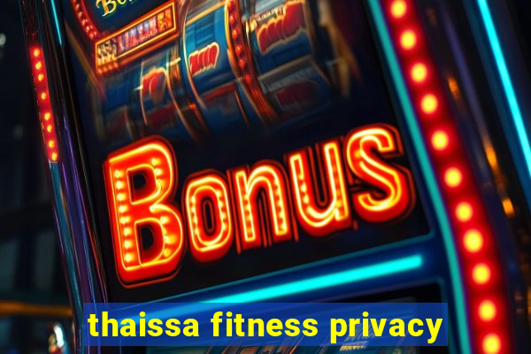 thaissa fitness privacy