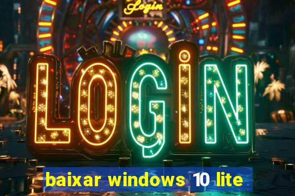 baixar windows 10 lite