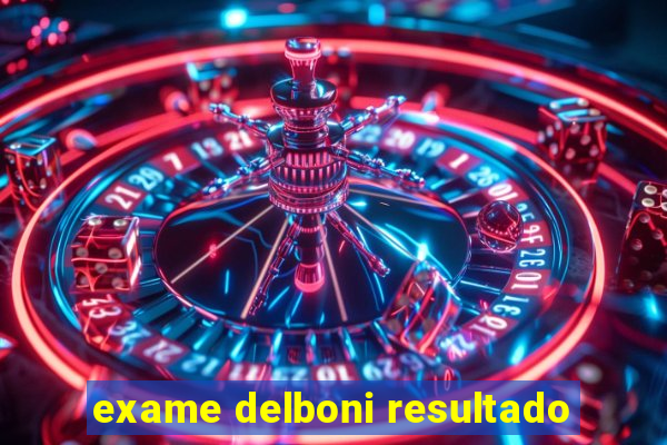 exame delboni resultado