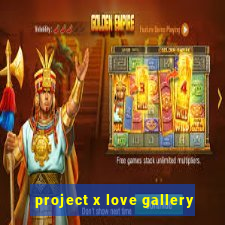 project x love gallery