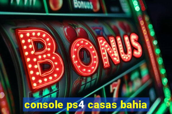 console ps4 casas bahia