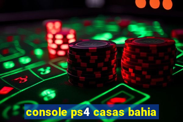 console ps4 casas bahia