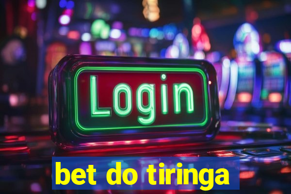 bet do tiringa