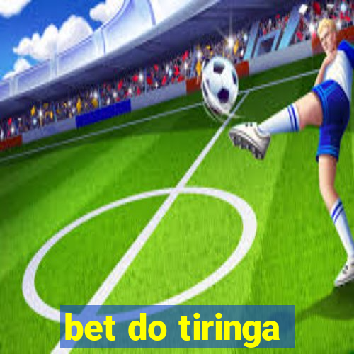 bet do tiringa