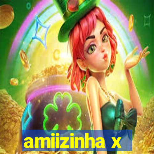 amiizinha x