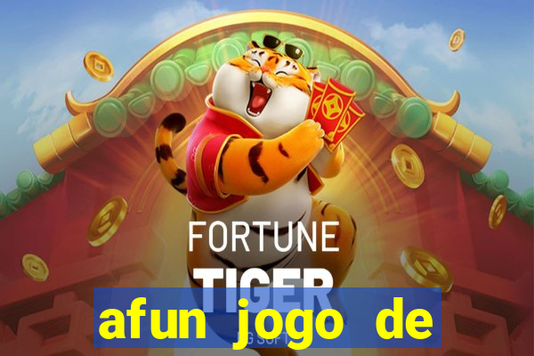 afun jogo de ganhar dinheiro