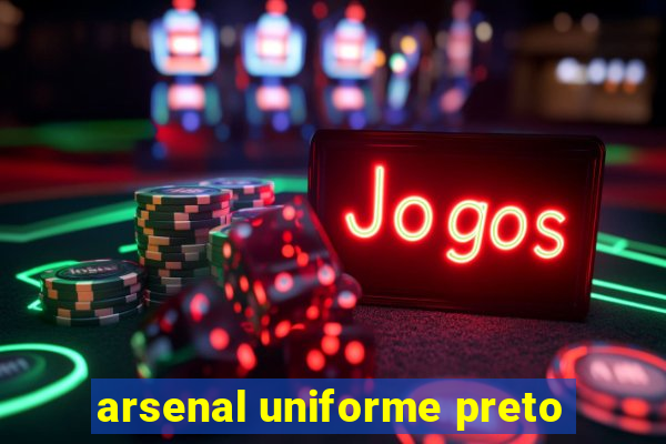 arsenal uniforme preto