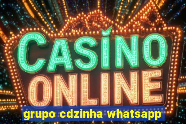 grupo cdzinha whatsapp