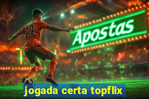 jogada certa topflix