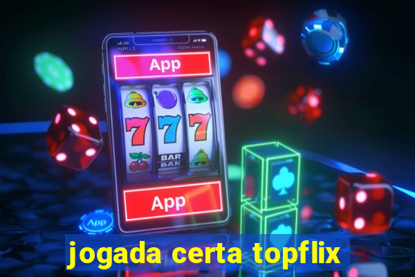 jogada certa topflix