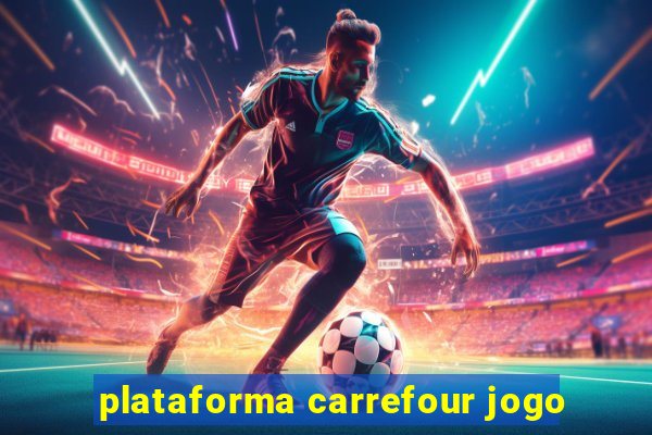 plataforma carrefour jogo