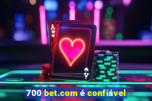 700 bet.com é confiável