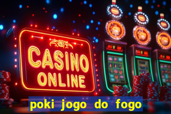 poki jogo do fogo e agua