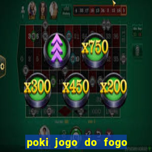 poki jogo do fogo e agua