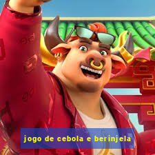 jogo de cebola e berinjela