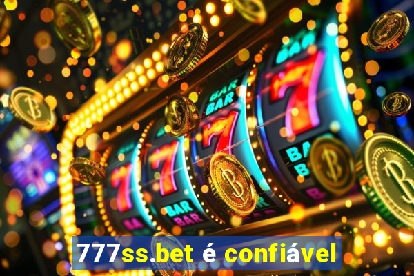 777ss.bet é confiável