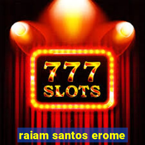 raiam santos erome