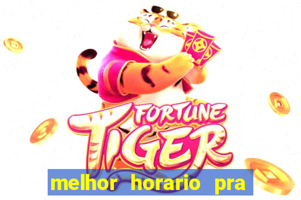 melhor horario pra jogar fortune tiger