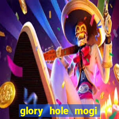 glory hole mogi das cruzes