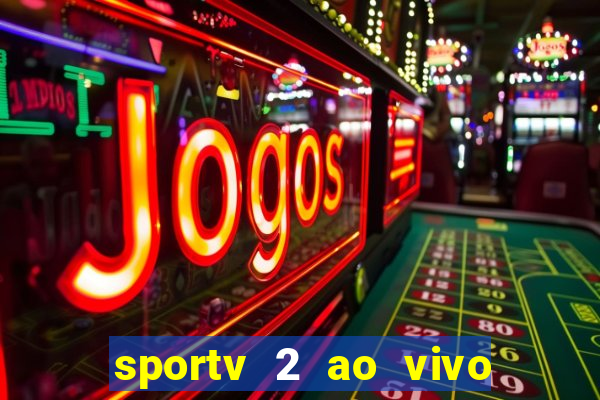 sportv 2 ao vivo futebol play hd