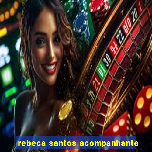 rebeca santos acompanhante