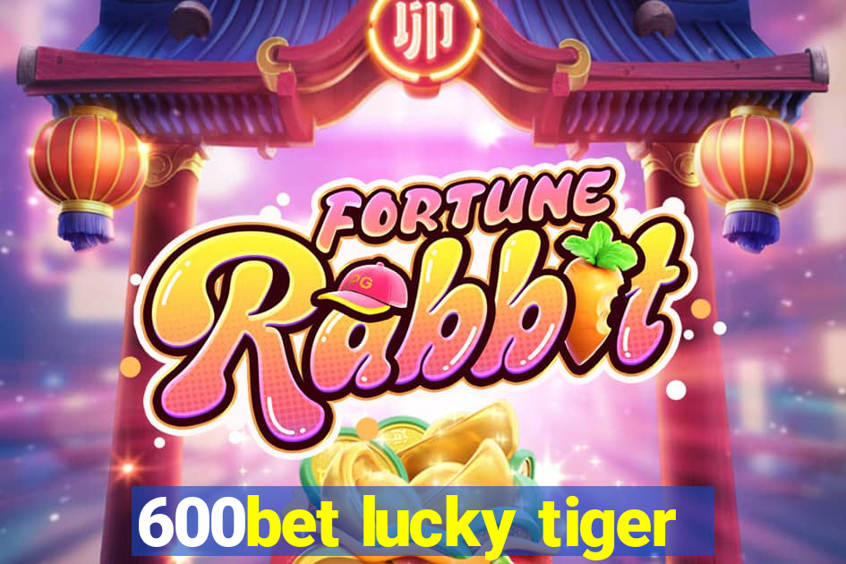 600bet lucky tiger