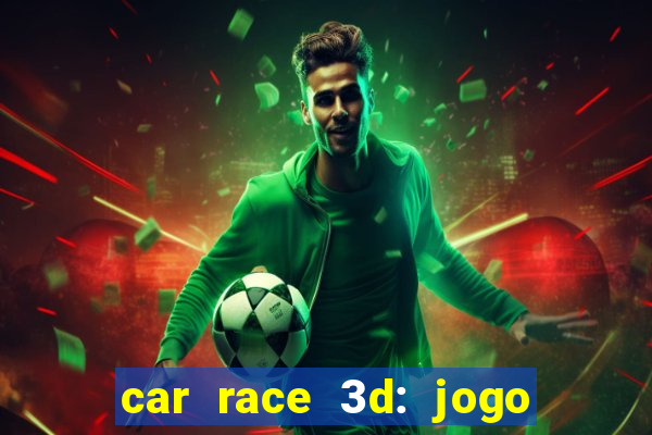 car race 3d: jogo de carros