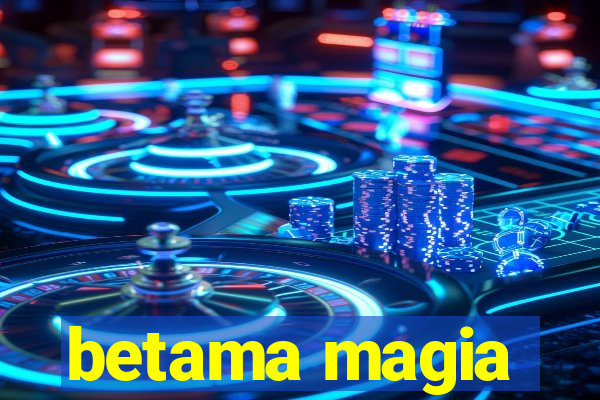 betama magia