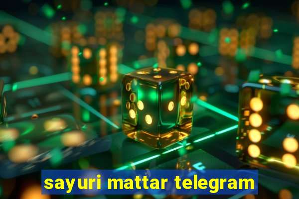 sayuri mattar telegram