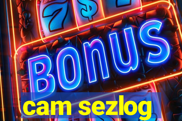 cam sezlog