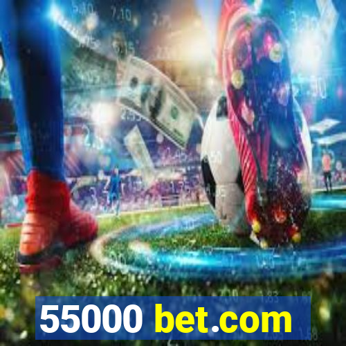 55000 bet.com