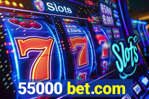 55000 bet.com